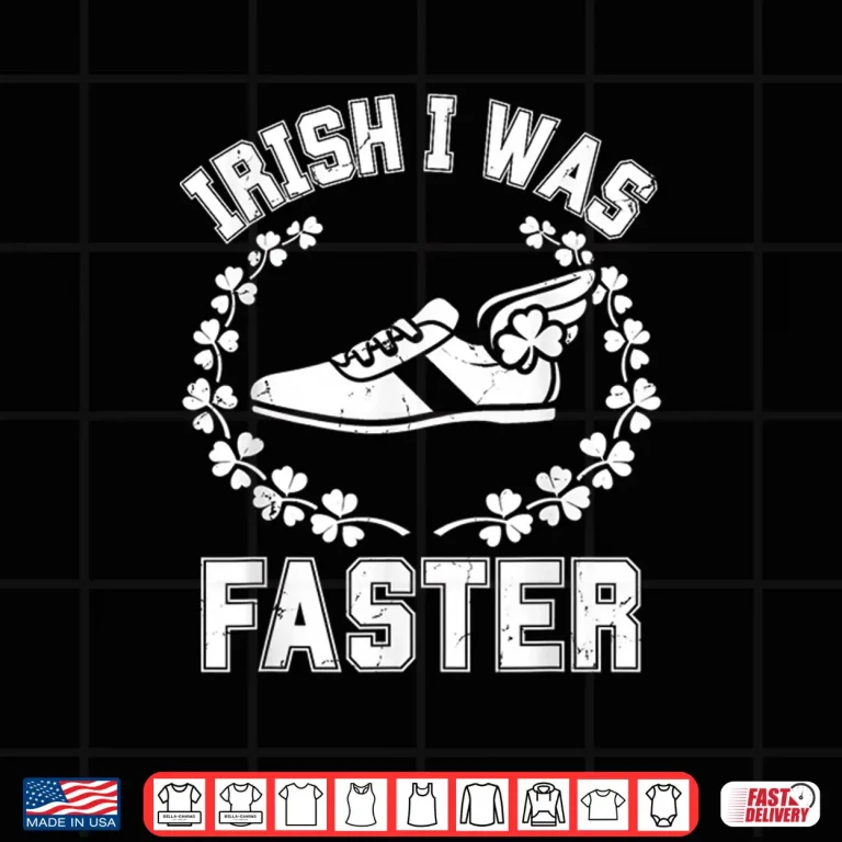 Design Irish I was Faster St Patricks Day Funny Running 5k Race Run Shirt