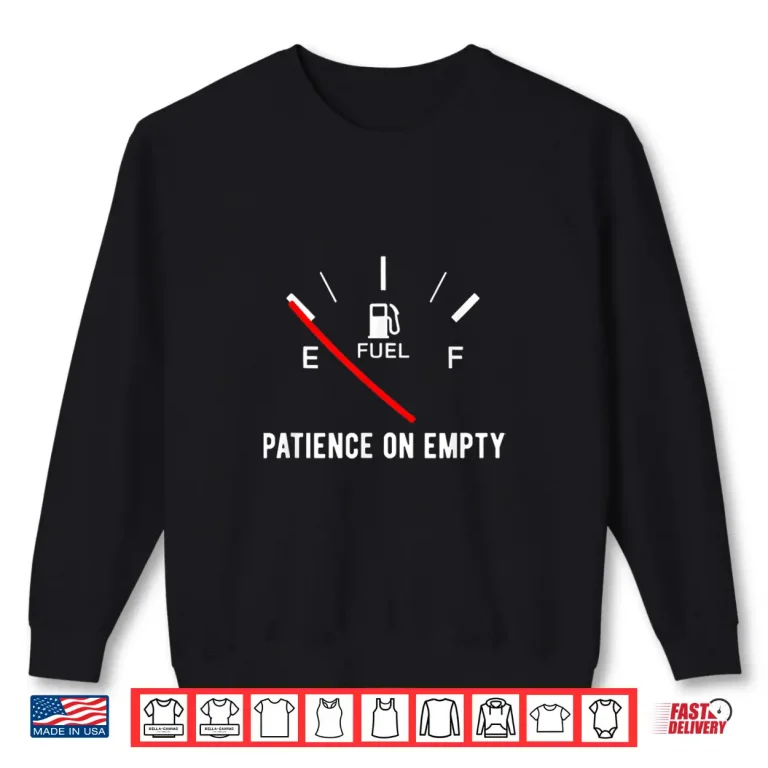 Sweatshirt Patience On Empty T Shirt Funny Sarcastic Saying Gift