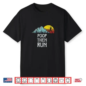 Poop Then Run Funny Trail Running Graphic Shirt