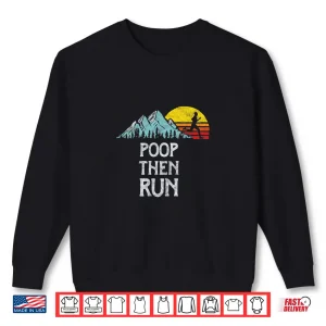 Sweatshirt Poop Then Run Funny Trail Running Graphic Shirt