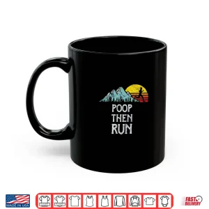Mug Poop Then Run Funny Trail Running Graphic Shirt