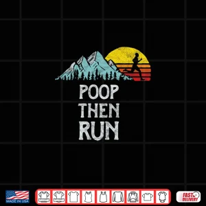 Design Poop Then Run Funny Trail Running Graphic Shirt