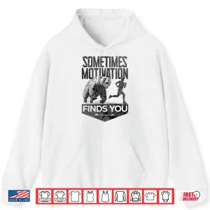 Hoodie Sometimes Motivation Finds You Funny Running Motivational Shirt