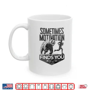Mug Sometimes Motivation Finds You Funny Running Motivational Shirt