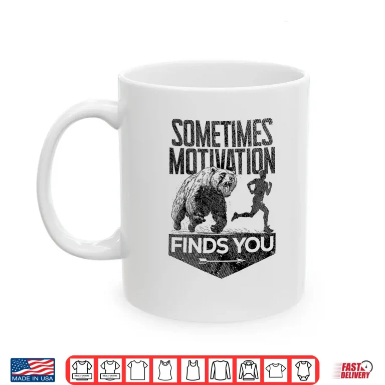 Mug Sometimes Motivation Finds You Funny Running Motivational Shirt