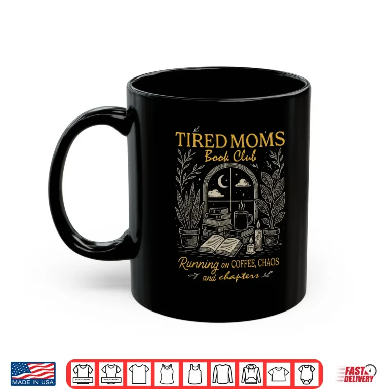 Mug Tired Moms Book Club Running On Coffee Chaos and Chapters Shirt