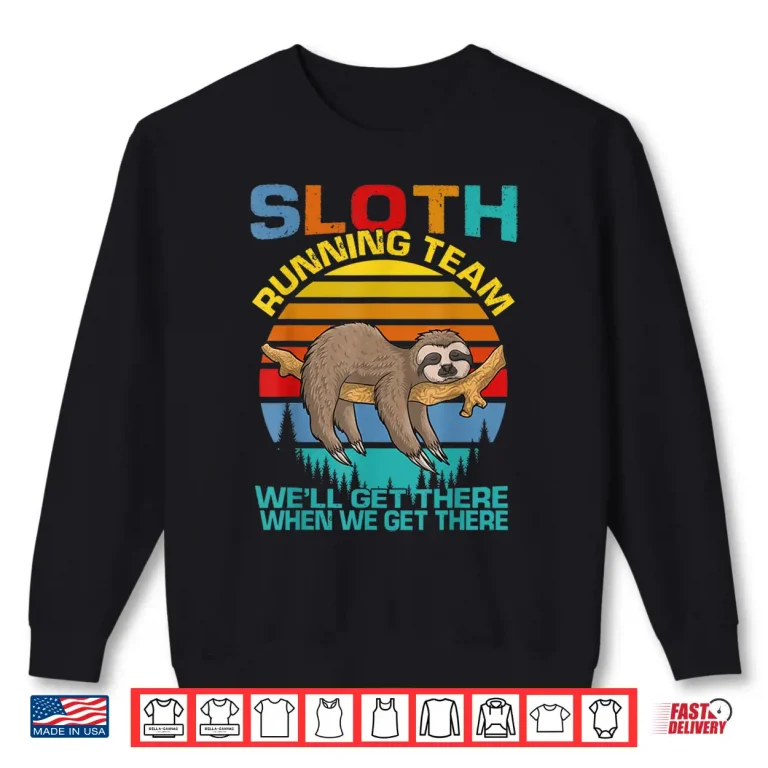 Vintage Sloth Running Team We'Ll Get There Funny Sloth Shirt 2 Sweatshirt Vintage Sloth Running Team Well Get There Funny Sloth Shirt