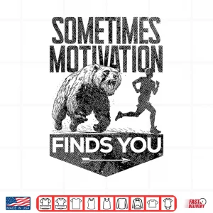 Design Sometimes Motivation Finds You Funny Running Motivational Shirt