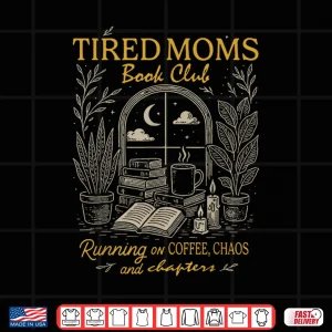 Design Tired Moms Book Club Running On Coffee Chaos and Chapters Shirt
