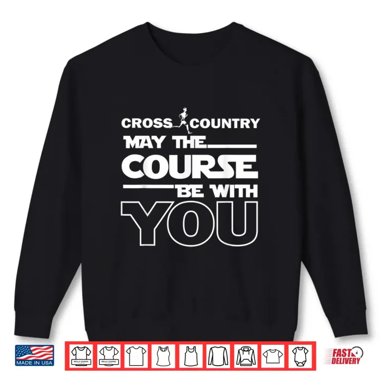 Sweatshirt Cross Country May the Course be with you track running gift Shirt