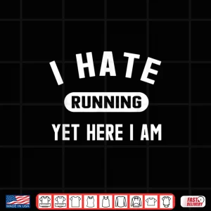 Design Funny Running Marathon Shirt I Hate Running Yet Here I Am
