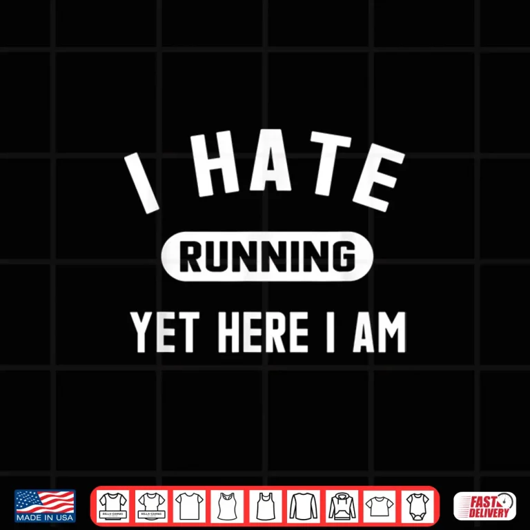 Design Funny Running Marathon Shirt I Hate Running Yet Here I Am