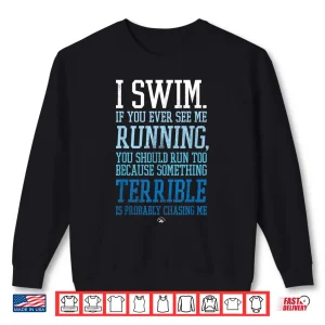 Sweatshirt I Swim If You Ever See Me Running Funny Swimmer Shirt