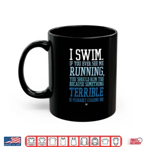 Mug I Swim If You Ever See Me Running Funny Swimmer Shirt