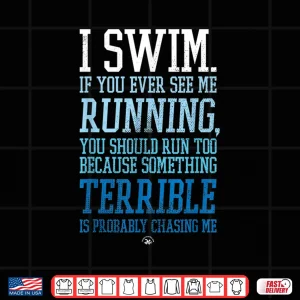 Design I Swim If You Ever See Me Running Funny Swimmer Shirt