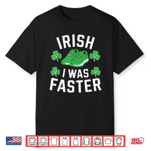 Irish I Was Faster Shirt Men Women St Patricks Day Running Shirt