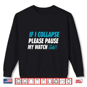Sweatshirt If I Collapse Please Pause My Watch Running Marathon Runner Shirt