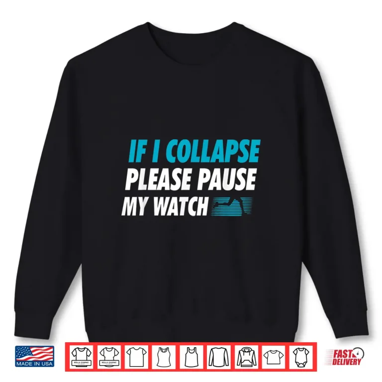 Sweatshirt If I Collapse Please Pause My Watch Running Marathon Runner Shirt