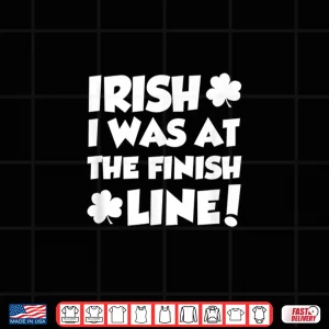 Design Irish I Was At The Finish Funny Running St Patricks Race Shirt