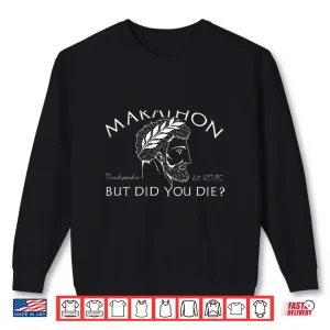 Sweatshirt MARATHON BUT DID YOU DIE Pheidippides 490 BC Meme ON BACK Shirt