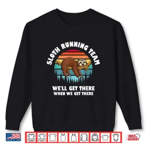 Sweatshirt Sloth Running Team Well Get There When We Get There Shirt