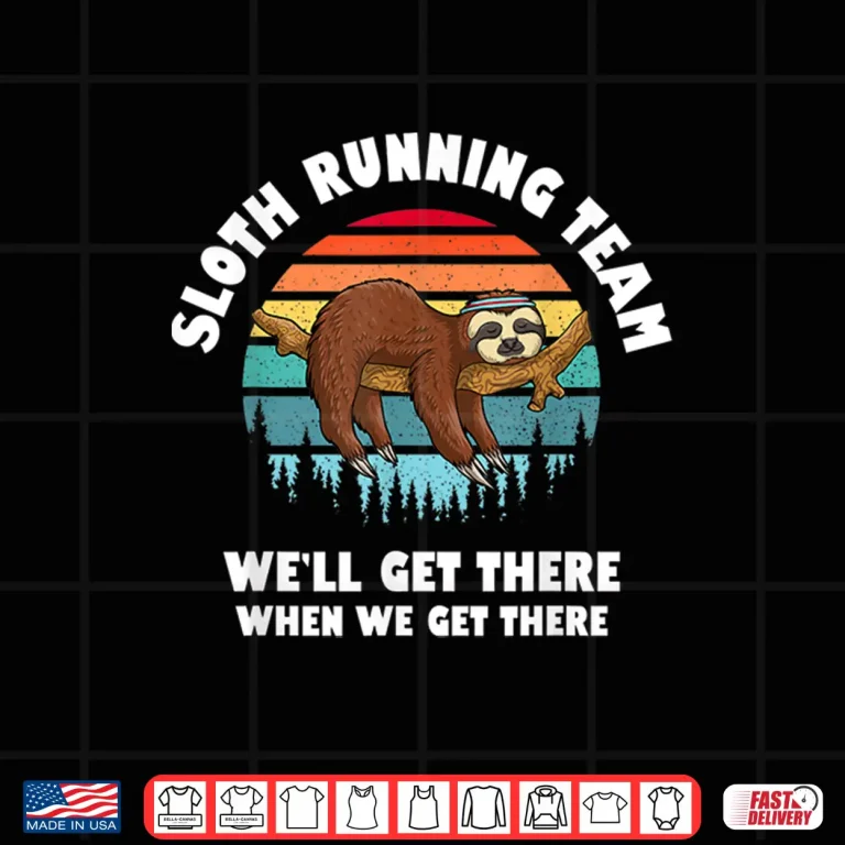 Design Sloth Running Team Well Get There When We Get There Shirt