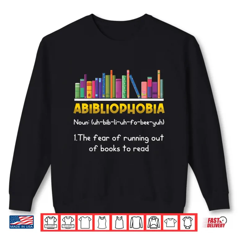 Sweatshirt Abibliophobia Fear Of Running Out Of Books Read Funny Book Shirt