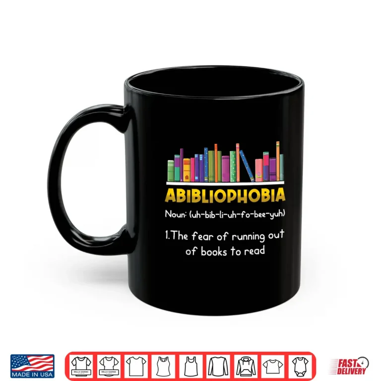 Mug Abibliophobia Fear Of Running Out Of Books Read Funny Book Shirt