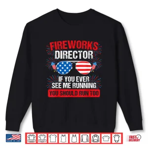Sweatshirt Fireworks Director you see me running Patriotic Shirt