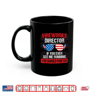 Mug Fireworks Director you see me running Patriotic Shirt