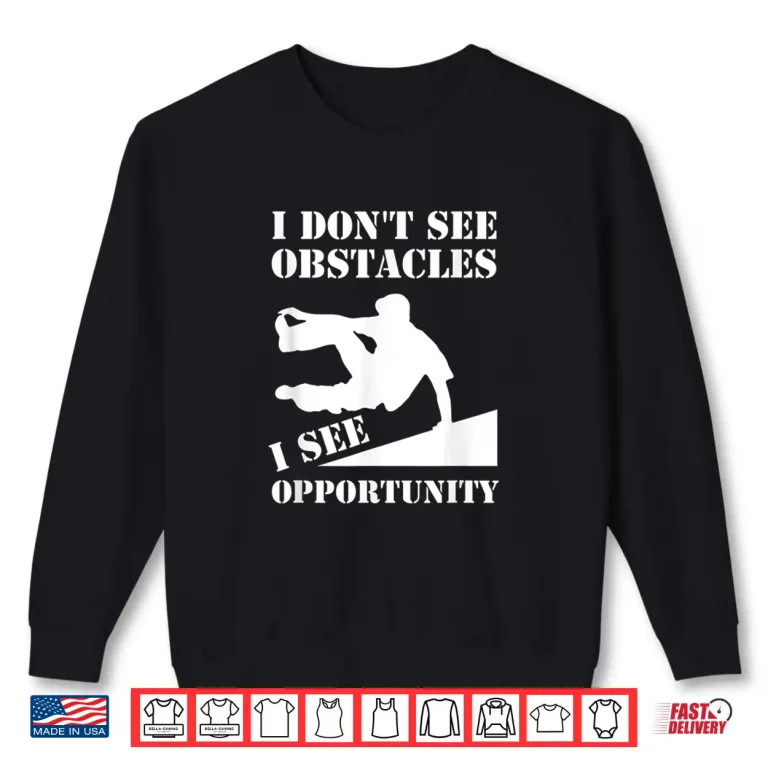 Sweatshirt Funny Parkour I Dont See Obstacles Free Running Parkour Shirt