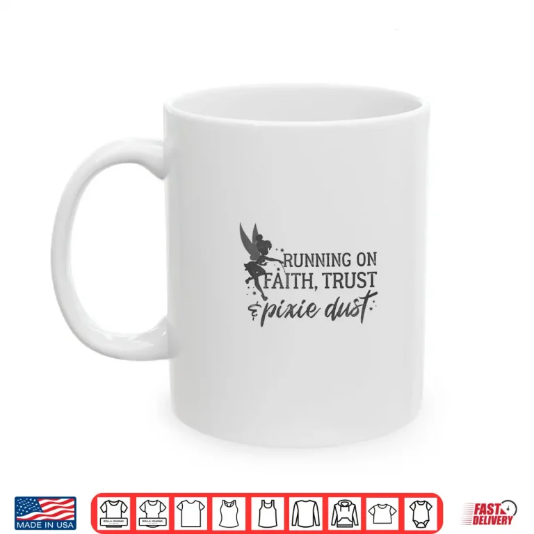 Mug Peter Pan Tinker Bell Running On Faith Trust Dust Shirt