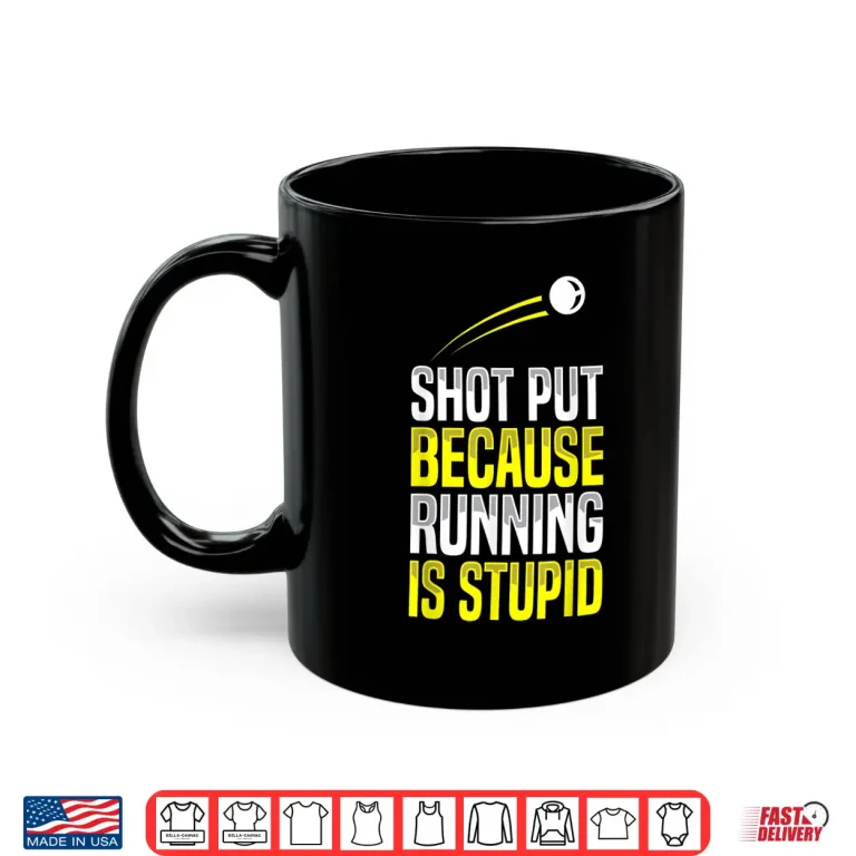 Mug Shot Put Running Is Stupid Track Field Apparel Shirt