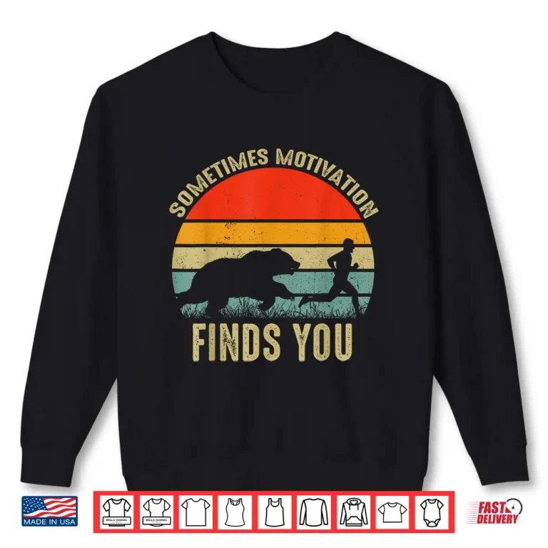 Sweatshirt Sometimes Motivation Finds You Funny Bear Running Shirt