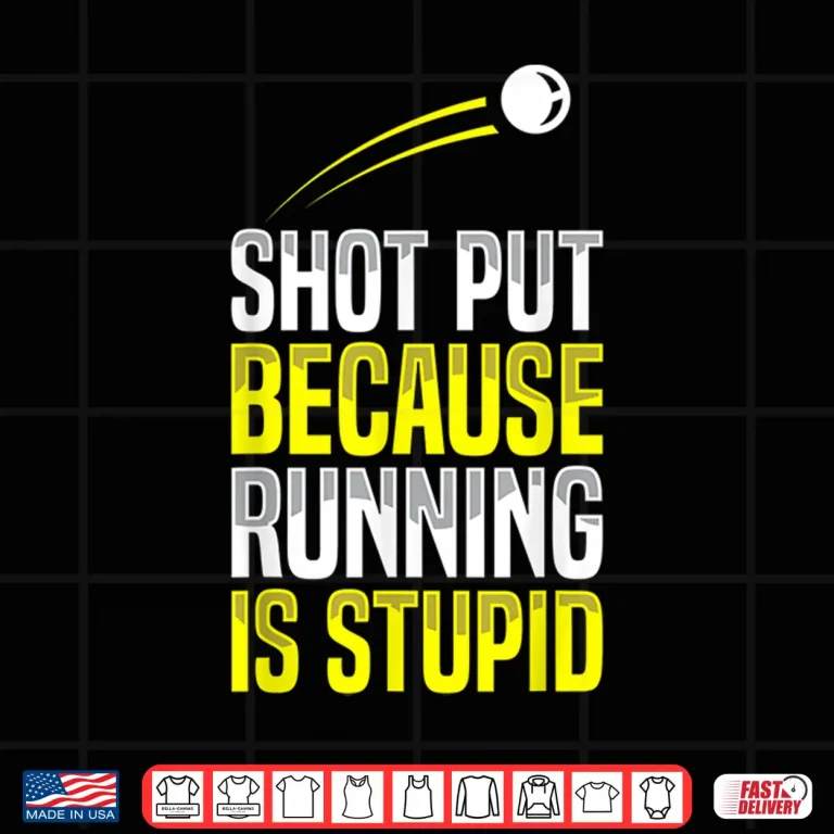 Design Shot Put Running Is Stupid Track Field Apparel Shirt