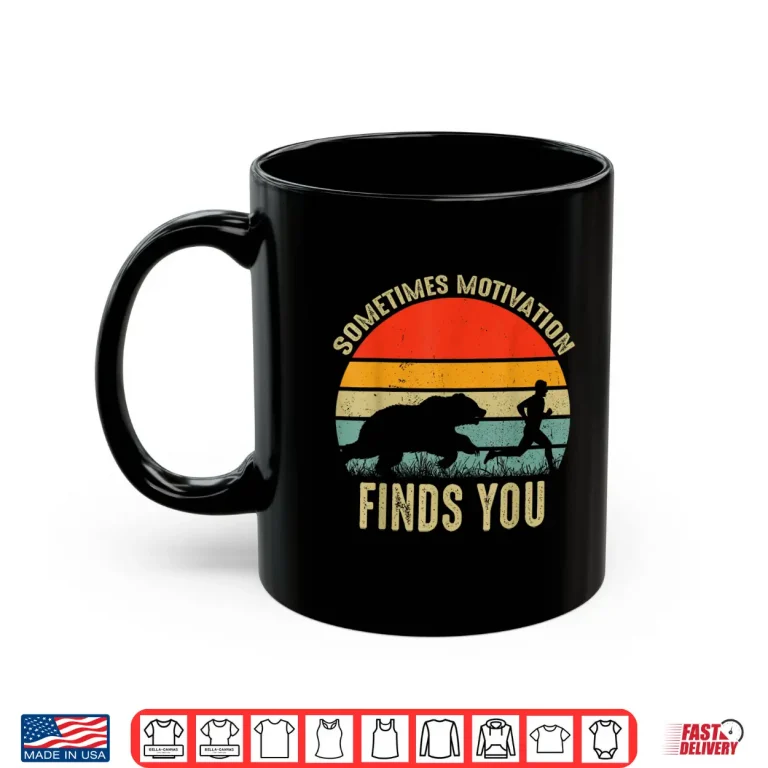 Mug Sometimes Motivation Finds You Funny Bear Running Shirt