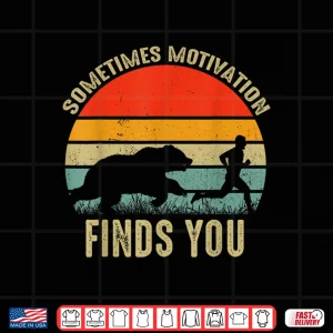 Design Sometimes Motivation Finds You Funny Bear Running Shirt