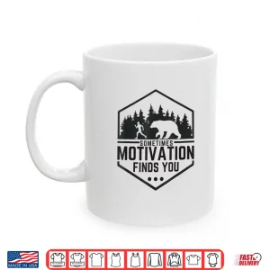 Mug Sometimes Motivation Finds You Funny Running Gym Fit Shirt Shirt