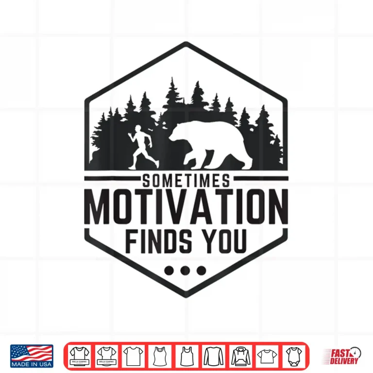 Design Sometimes Motivation Finds You Funny Running Gym Fit Shirt Shirt