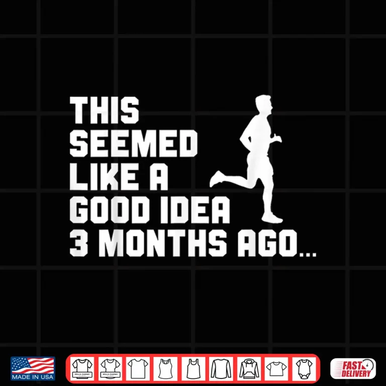 Design This Seemed Like A Good Idea Funny Marathon Runner Running Shirt