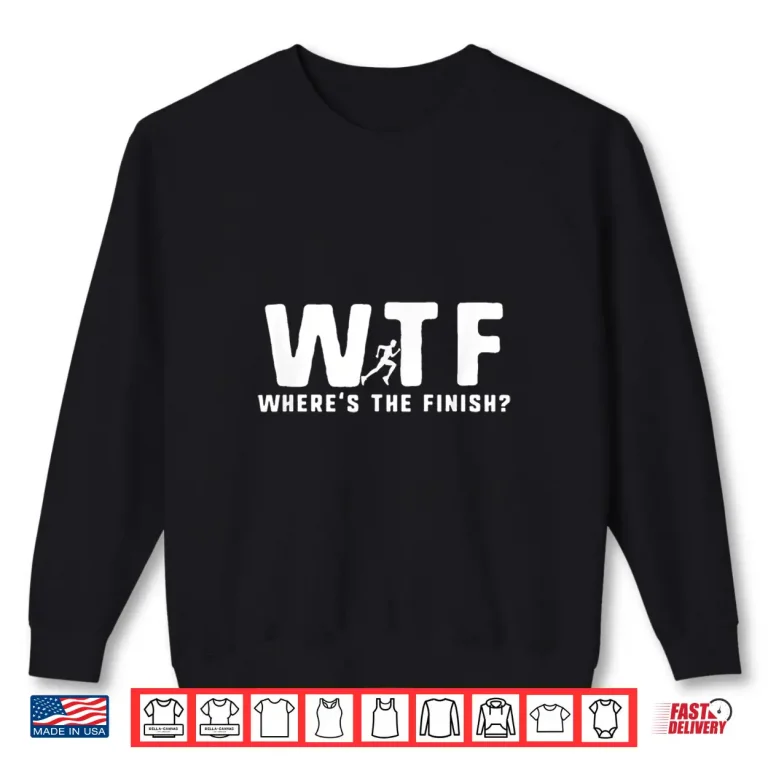 Sweatshirt WTF Wheres The Finish Funny Running Shirt