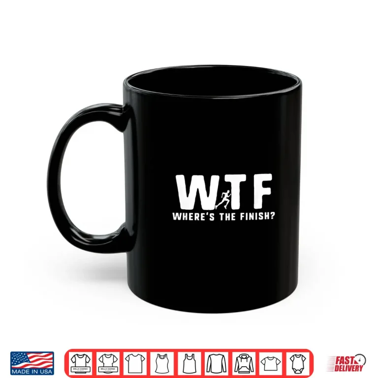 Mug WTF Wheres The Finish Funny Running Shirt
