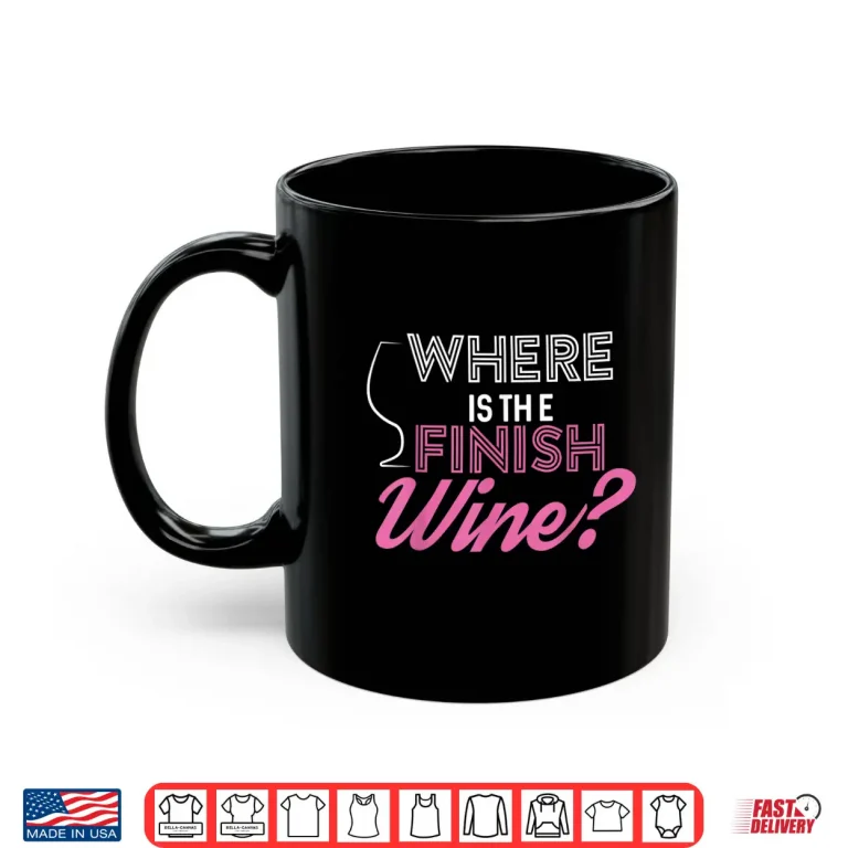 Mug Where Is The Finish Wine Shirt Running Tee Shirt