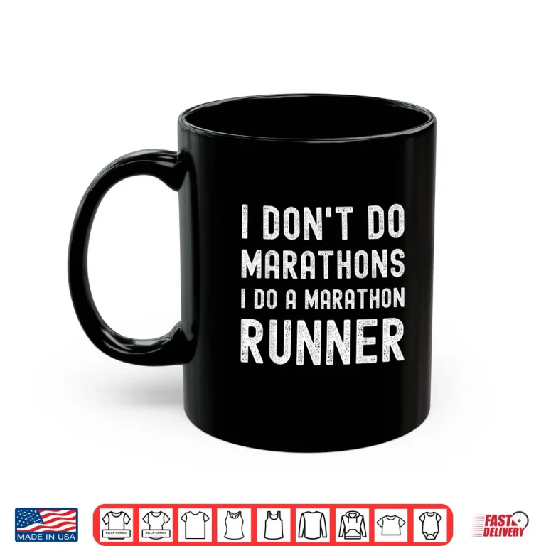 Mug I Dont Do Marathons I Do A Marathon Runner Funny Fitness Shirt