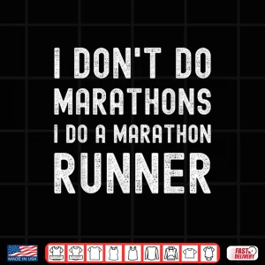 Design I Dont Do Marathons I Do A Marathon Runner Funny Fitness Shirt