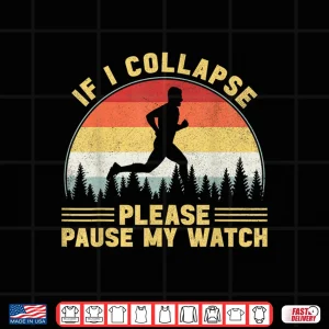 Design If I Collapse Please Pause My Watch Running Men Shirt