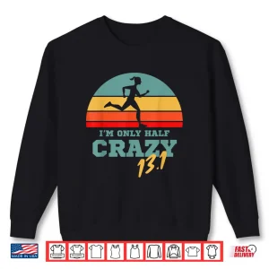 Sweatshirt Marathoner and First Marathon for 13.1 Im only Half Crazy Shirt