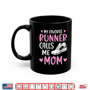 Mug My Favorite Runners Calls Me Mom Marathon Run Mothers Day Shirt