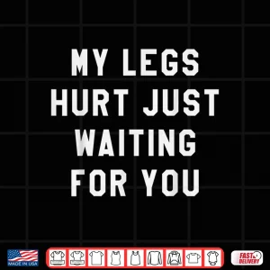 Design My Legs Hurt Just Waiting Shirt Marathon Watching Shirt