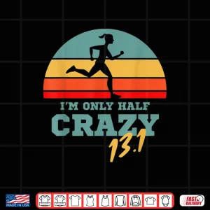 Design Marathoner and First Marathon for 13.1 Im only Half Crazy Shirt